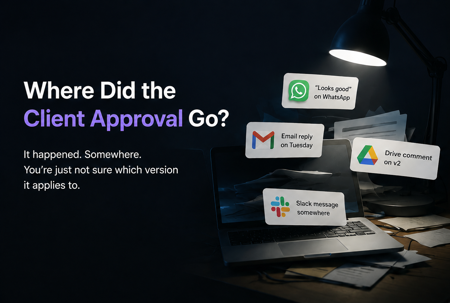 Where agency client approvals get lost across email, Drive, and WhatsApp